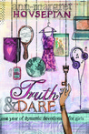 Truth and Dare: One Year of Dynamic Devotions for Girls