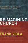 Reimagining Church by Frank Viola
