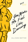 You Make Me Feel Like Dancing: A Novel