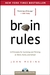 Brain Rules: 12 Principles for Surviving and Thriving at Work, Home, and School (ebook)