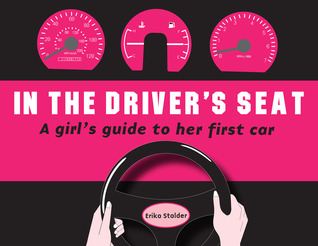 In the Driver's Seat: A Girl's Guide to Her First Car