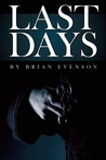 Last Days by Brian Evenson Last Days by Brian Evenson