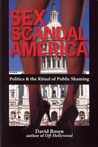 Sex Scandal America: Politics & The Ritual of Public Shaming Sex Scandal America: Politics & The Ritual of Public Shaming