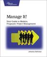 Manage It!: Your Guide to Modern, Pragmatic Project Management Manage It!: Your Guide to Modern, Pragmatic Project Management