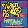 Would You Rather...? for Kids! by Justin Heimberg