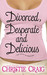 Divorced, Desperate and Delicious (Paperback)