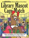 Library Mascot Cage Match by Bill Barnes