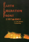 The Earth Liberation Front 1997-2002 by Leslie James Pickering