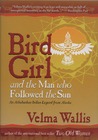 Bird Girl & the Man Who Followed the Sun: An Athabaskan Indian Legend from Alaska Bird Girl & the Man Who Followed the Sun: An Athabaskan Indian Legend from Alaska