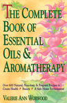 The Complete Book of Essential Oils and Aromatherapy: Over 600 Natural, Non-Toxic and Fragrant Recipes to Create Health - Beauty - a Safe Home Environment