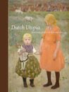 Dutch Utopia: American Artists in Holland, 1880-1914 Dutch Utopia: American Artists in Holland, 1880-1914
