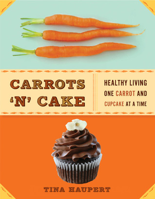 Carrots 'N' Cake: Healthy Living One Carrot and Cupcake at a Time