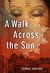 A Walk Across the Sun by Corban Addison A Walk Across the Sun by Corban Addison