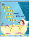 Maybe I'll Sleep in the Bathtub Tonight: and Other Funny Bedtime Poems Maybe I'll Sleep in the Bathtub Tonight: and Other Funny Bedtime Poems