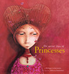 The Secret Lives of Princesses by Philippe Lechermeier The Secret Lives of Princesses by Philippe Lechermeier