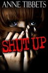 Shut Up by Anne Tibbets Shut Up by Anne Tibbets