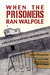 When the Prisoners Ran Walpole by Jamie Bissonette When the Prisoners Ran Walpole by Jamie Bissonette