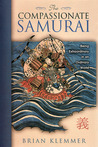 The Compassionate Samurai by Brian Klemmer The Compassionate Samurai by Brian Klemmer