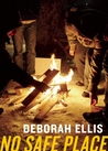 No Safe Place by Deborah Ellis No Safe Place by Deborah Ellis