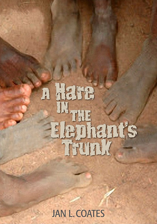 A Hare in the Elephant's Trunk by Jan Coates A Hare in the Elephant's Trunk by Jan Coates