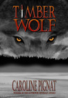 Timber Wolf by Caroline Pignat Timber Wolf by Caroline Pignat