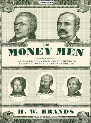 The Money Men by H.W. Brands The Money Men by H.W. Brands