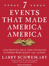 Seven Events That Made America America: And Proved That the Founding Fathers Were Right All Along Seven Events That Made America America: And Proved That the Founding Fathers Were Right All Along