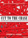 Cut to the Chase: And 99 Other Rules to Liberate Yourself and Gain Back the Gift of Time Cut to the Chase: And 99 Other Rules to Liberate Yourself and Gain Back the Gift of Time