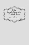 What Social Classes Owe to Each Other by William Graham Sumner What Social Classes Owe to Each Other by William Graham Sumner