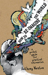 How to Re-imagine the World: A Pocket Guide for Practical Visionaries How to Re-imagine the World: A Pocket Guide for Practical Visionaries