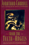 From the Teeth of Angels by Jonathan Carroll From the Teeth of Angels by Jonathan Carroll