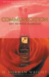 Communication: Key to Your Marriage: A Practical Guide to Creating a Happy Fulfilling Relationship