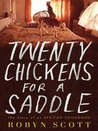 Twenty Chickens For A Saddle by Robyn Scott Twenty Chickens For A Saddle by Robyn Scott