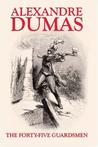 The Forty-Five Guardsmen by Alexandre Dumas The Forty-Five Guardsmen by Alexandre Dumas