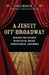 A Jesuit Off-Broadway