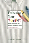 Fathering Your Toddler: A Dad's Guide to the Second and Third Years