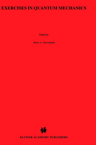 Exercises in Quantum Mechanics: A Collection of Illustrative Problems and Their Solutions