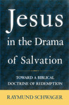 Jesus in the Drama of Salvation: Toward a Biblical Doctrine of Redemption Jesus in the Drama of Salvation: Toward a Biblical Doctrine of Redemption