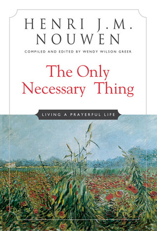 The Only Necessary Thing: Living a Prayerful Life