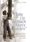 "Take Up the Black Man's Burden" by Charles E. Coulter "Take Up the Black Man's Burden" by Charles E. Coulter
