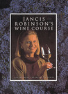 Jancis Robinson's Wine Course Jancis Robinson's Wine Course