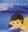 Bring on the Blue Bring on the Blue