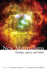 New Materialisms: Ontology, Agency, and Politics New Materialisms: Ontology, Agency, and Politics