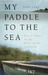My Paddle to the Sea by John  Lane