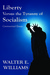 Liberty versus the Tyranny of Socialism: Controversial Essays