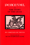 Perceval, or The Story of the Grail by Chrétien de Troyes Perceval, or The Story of the Grail by Chrétien de Troyes