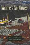 Nature's Northwest: The North Pacific Slope in the Twentieth Century Nature's Northwest: The North Pacific Slope in the Twentieth Century