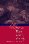 White Rose and the Red by H.D. White Rose and the Red by H.D.