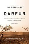 The World and Darfur: International Response to Crimes Against Humanity in Western Sudan The World and Darfur: International Response to Crimes Against Humanity in Western Sudan