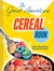 The Great American Cereal Book: From Apple Jacks to Wheaties